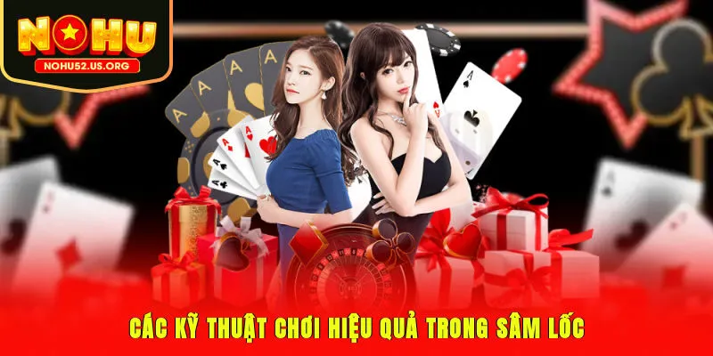 Các kỹ thuật chơi hiệu quả trong Sâm Lốc