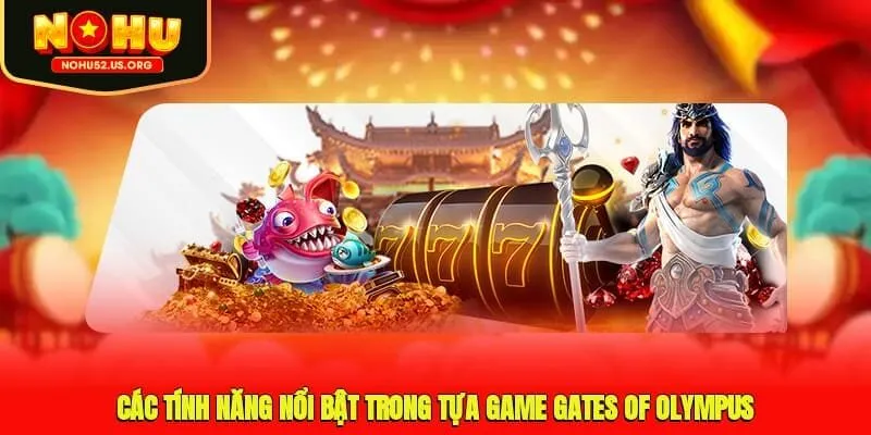 Các tính năng nổi bật trong tựa game Gates of Olympus