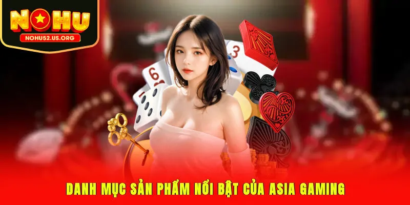 Danh mục sản phẩm nổi bật của Asia Gaming
