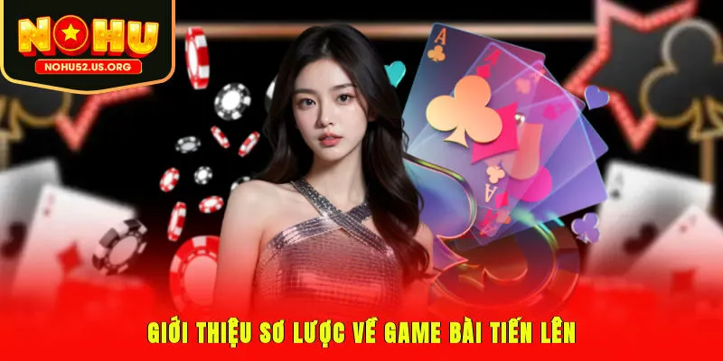 Giới thiệu sơ lược về game bài tiến lên