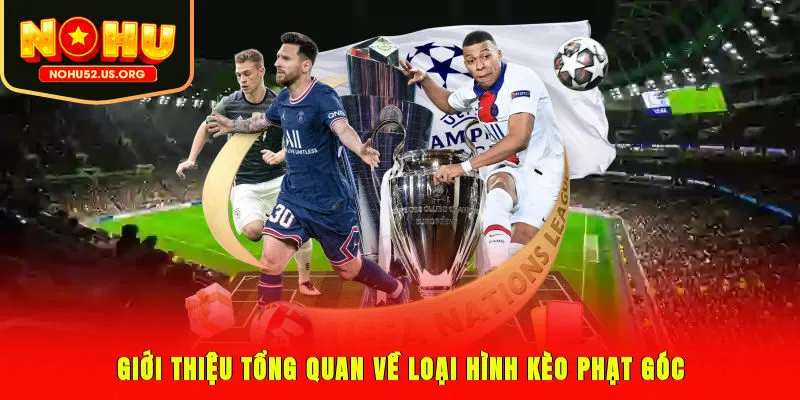 Giới thiệu tổng quan về loại hình kèo phạt góc
