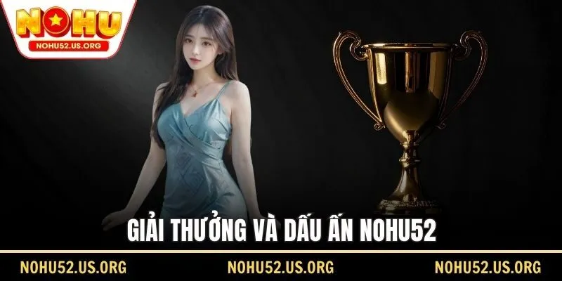 Giải thưởng và dấu ấn Nohu52