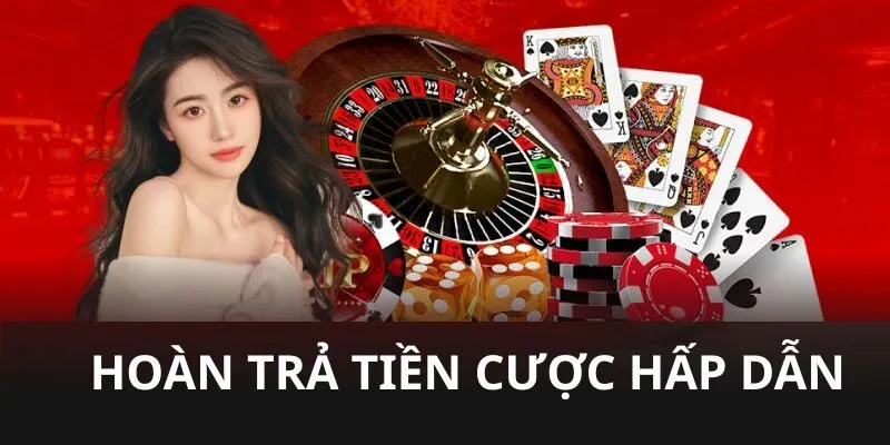 Chương trình hoàn trả tiền cược vô cùng hấp dẫn